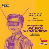Niezwykłe dzieje wielkich wynalazków. Autor: Pawłowski Tymoteusz. SmakLiter.pl Okładka książki Niezwykłe dzieje wielkich wynalazków