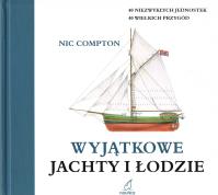 Niezwykłe jachty i łodzie. Autor: Compton Nic. SmakLiter.pl Okładka książki Niezwykłe jachty i łodzie