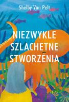 Niezwykle szlachetne stworzenia. Autor: Van Pelt Shelby. SmakLiter.pl Okładka książki Niezwykle szlachetne stworzenia
