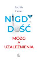 Nigdy dość. Mózg a uzależnienia. Autor: Judith Grisel, Katarzyna Karłowska. SmakLiter.pl Okładka książki Nigdy dość. Mózg a uzależnienia