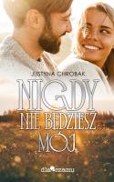 Nigdy nie będziesz mój. Autor: Justycna Chrobak. SmakLiter.pl Okładka książki Nigdy nie będziesz mój