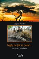 Nigdy nie jest za późno... i inne opowiadania. Autor: Mikulicz Sergiusz. SmakLiter.pl Okładka książki Nigdy nie jest za późno... i inne opowiadania