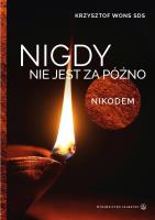 Nigdy nie jest za późno. Nikodem. Autor: Krzysztof Wons SDS. SmakLiter.pl Okładka książki Nigdy nie jest za późno. Nikodem