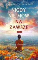 Nigdy nie mów na zawsze T.2 DL. Autor: Noszczyńska Danuta. SmakLiter.pl Okładka książki Nigdy nie mów na zawsze T.2 DL