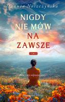 Nigdy nie mów na zawsze Tom 2. Autor: Noszczyńska Danuta. SmakLiter.pl Okładka książki Nigdy nie mów na zawsze Tom 2