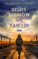 Nigdy nie mów na zawsze. Autor: Noszczyńska Danuta. SmakLiter.pl Okładka książki Nigdy nie mów na zawsze