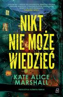 Nikt nie może wiedzieć. Autor: Kate Alice Marshall. SmakLiter.pl Okładka książki Nikt nie może wiedzieć