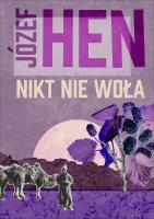 Nikt nie woła. Autor: Józef Hen. SmakLiter.pl Okładka książki Nikt nie woła