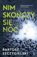 Nim skończy się noc. Autor: Bartosz Szczygielski. SmakLiter.pl Okładka książki Nim skończy się noc