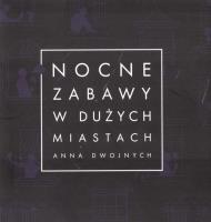 Nocne zabawy w dużych miastach. Autor: Anna Dwojnych. SmakLiter.pl Okładka książki Nocne zabawy w dużych miastach
