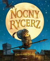 Nocny Rycerz. Autor: Christopher Denise, Paulina Błaszczykiewicz. SmakLiter.pl Okładka książki Nocny Rycerz