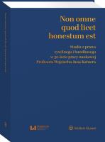 Non omne quod licet honestum est. Studia z prawa cywilnego i handlowego w 50-lecie pracy naukowej Profesora Wojciecha Jana Katnera. Autor: Byczko Szymon, Kappes Aleksander, Kucharski Bartosz, Promińska Urszula. SmakLiter.pl Okładka książki Non omne quod licet honestum est. Studia z prawa cywilnego i handlowego w 50-lecie pracy naukowej Profesora Wojciecha Jana Katnera