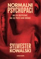 Normalni psychopaci. Autor: Sylwester Kowalski. SmakLiter.pl Okładka książki Normalni psychopaci
