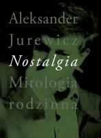 Nostalgia Mitologia rodzinna. Autor: Jurewicz Aleksander. SmakLiter.pl Okładka książki Nostalgia Mitologia rodzinna