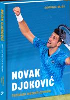 NOVAK DJOKOVIĆ: tenisista wszech czasów. Autor: Dominic Bliss. SmakLiter.pl Okładka książki NOVAK DJOKOVIĆ: tenisista wszech czasów