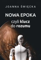 Nowa epoka, czyli klucz do rozumu. Autor: Święcka Joanna. SmakLiter.pl Okładka książki Nowa epoka, czyli klucz do rozumu