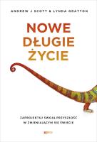 Nowe długie życie. Autor: Andrew J. Scott, Gratton Lynda, Anna Dorota Kamiń. SmakLiter.pl Okładka książki Nowe długie życie