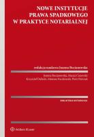 Nowe instytucje prawa spadkowego w praktyce notarialnej. Autor: Joanna Bocianowska, Pietrzak Piotr, Krzysztof Dubicki, Maciej Ciszewski, Mateusz Paczkowski. SmakLiter.pl Okładka książki Nowe instytucje prawa spadkowego w praktyce notarialnej