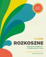 Nowe Rozkoszne. Polskie przepisy, które ekscytują wyd. 2024. Autor: Michał Korkosz. SmakLiter.pl Okładka książki Nowe Rozkoszne. Polskie przepisy, które ekscytują wyd. 2024