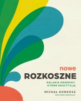 Nowe Rozkoszne Polskie przepisy które ekscytują. Autor: Michał Korkosz. SmakLiter.pl Okładka książki Nowe Rozkoszne Polskie przepisy które ekscytują