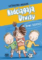 Nowi sąsiedzi. Nadciągają Urwisy. Autor: Katarzyna Majgier. SmakLiter.pl Okładka książki Nowi sąsiedzi. Nadciągają Urwisy