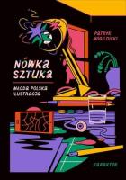 Nówka sztuka. Młoda polska ilustracja. Autor: Mogilnicki Patryk. SmakLiter.pl Okładka książki Nówka sztuka. Młoda polska ilustracja