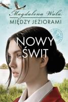 Nowy świt. Między jeziorami. Tom 3. Autor: Wala Magdalena. SmakLiter.pl Okładka książki Nowy świt. Między jeziorami. Tom 3