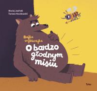 O bardzo głodnym misiu. Bajka wybierajka wyd. 2024. Autor: Maciej Jasiński. SmakLiter.pl Okładka książki O bardzo głodnym misiu. Bajka wybierajka wyd. 2024
