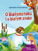 O Białymstoku i o białym stoku. Autor: Agnieszka Suchowierska. SmakLiter.pl Okładka książki O Białymstoku i o białym stoku