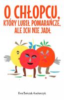 O chłopcu, który lubił pomarańcze, ale ich nie jadł. Autor: Bończak-Kucharczyk Ewa. SmakLiter.pl Okładka książki O chłopcu, który lubił pomarańcze, ale ich nie jadł