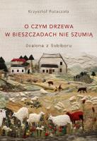 O czym drzewa w Bieszczadach nie szumią. Ocalona z Sobiboru. Autor: Potaczała Krzysztof. SmakLiter.pl Okładka książki O czym drzewa w Bieszczadach nie szumią. Ocalona z Sobiboru