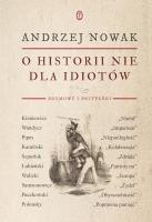 O historii nie dla idiotów. Autor: Andrzej Nowak. SmakLiter.pl Okładka książki O historii nie dla idiotów