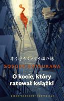 O kocie, który ratował książki. Autor: Natsukawa Sosuke. SmakLiter.pl Okładka książki O kocie, który ratował książki