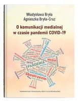 O komunikacji medialnej w czasie pandemii COVID-19. Autor: Władysława Bryła, Bryła-Cruz Agnieszka. SmakLiter.pl Okładka książki O komunikacji medialnej w czasie pandemii COVID-19