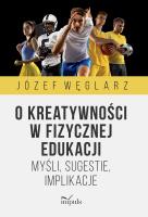 O kreatywności w fizycznej edukacji. Autor: Węglarz Józef. SmakLiter.pl Okładka książki O kreatywności w fizycznej edukacji