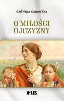 O miłości Ojczyzny. Autor: Zamoyska Jadwiga. SmakLiter.pl Okładka książki O miłości Ojczyzny
