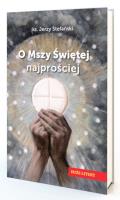 O Mszy Świętej najprościej. Duże litery. Autor: Jerzy Stefański. SmakLiter.pl Okładka książki O Mszy Świętej najprościej. Duże litery