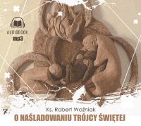 O naśladowaniu Trójcy Świętej - Audiobook. Autor: ks. Robert Woźniak. SmakLiter.pl Okładka książki O naśladowaniu Trójcy Świętej - Audiobook