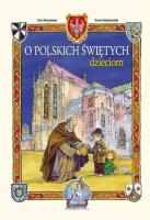 O polskich świętych dzieciom. Autor: Skarżyńska Ewa, Kołodziejski Paweł. SmakLiter.pl Okładka książki O polskich świętych dzieciom