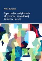 O potrzebie zwiększenia aktywności zawodowej kobiet w Polsce. Autor: Turczak Anna. SmakLiter.pl Okładka książki O potrzebie zwiększenia aktywności zawodowej kobiet w Polsce