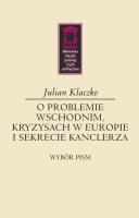 O problemie wschodnim, kryzysach w Europie i sekrecie kanclerza. Autor: Klaczko Julian. SmakLiter.pl Okładka książki O problemie wschodnim, kryzysach w Europie i sekrecie kanclerza