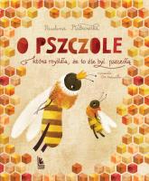 O pszczole , która myślała, że to źle być pszczołą. Autor: Płatkowska Paulina. SmakLiter.pl Okładka książki O pszczole , która myślała, że to źle być pszczołą