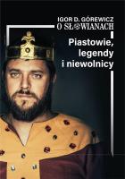 O Słowinach T. 1 Piastowie, legendy i niewolnicy. Autor: Igor D. Górewicz. SmakLiter.pl Okładka książki O Słowinach T. 1 Piastowie, legendy i niewolnicy