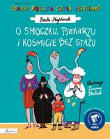O smoczku, piekarzu i kosmicie bez stażu. Cała Polska czyta dzieciom. Autor: Majchrzak Beata. SmakLiter.pl Okładka książki O smoczku, piekarzu i kosmicie bez stażu. Cała Polska czyta dzieciom