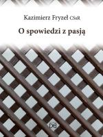 O spowiedzi z pasją. Autor: Kazimierz Fryzeł. SmakLiter.pl Okładka książki O spowiedzi z pasją