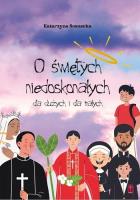 O świętych niedoskonałych dla dużych i małych. Autor: Katarzyna Sosnecka. SmakLiter.pl Okładka książki O świętych niedoskonałych dla dużych i małych