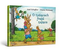 O tysiącach frajd zająca. Autor: Scheffler Axel, Wittkamp Frantz. SmakLiter.pl Okładka książki O tysiącach frajd zająca