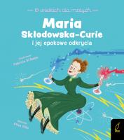 O wielkich dla małych. Maria Skłodowska-Curie. Autor: Altea Villa, Paszkiewicz Anna. SmakLiter.pl Okładka książki O wielkich dla małych. Maria Skłodowska-Curie