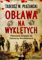 Obława na Wyklętych. Polowanie bezpieki na Żołnierzy Niezłomnych. Autor: Płużański Tadeusz M.. SmakLiter.pl Okładka książki Obława na Wyklętych. Polowanie bezpieki na Żołnierzy Niezłomnych