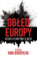 Obłęd Europy. Historie alternatywne XX wieku. Autor: Jakub Benedyczak. SmakLiter.pl Okładka książki Obłęd Europy. Historie alternatywne XX wieku